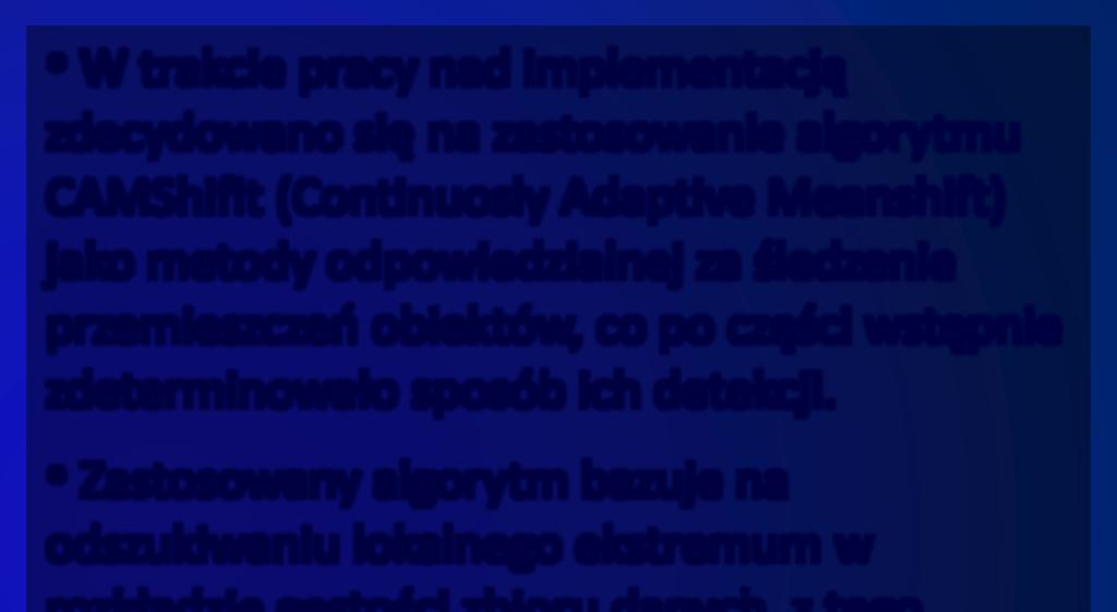 ALGORYTM CAMSHIFT PROCEDURA ALGORYTMU MEANSHIFT W trakcie pracy nad implementacją zdecydowano się na