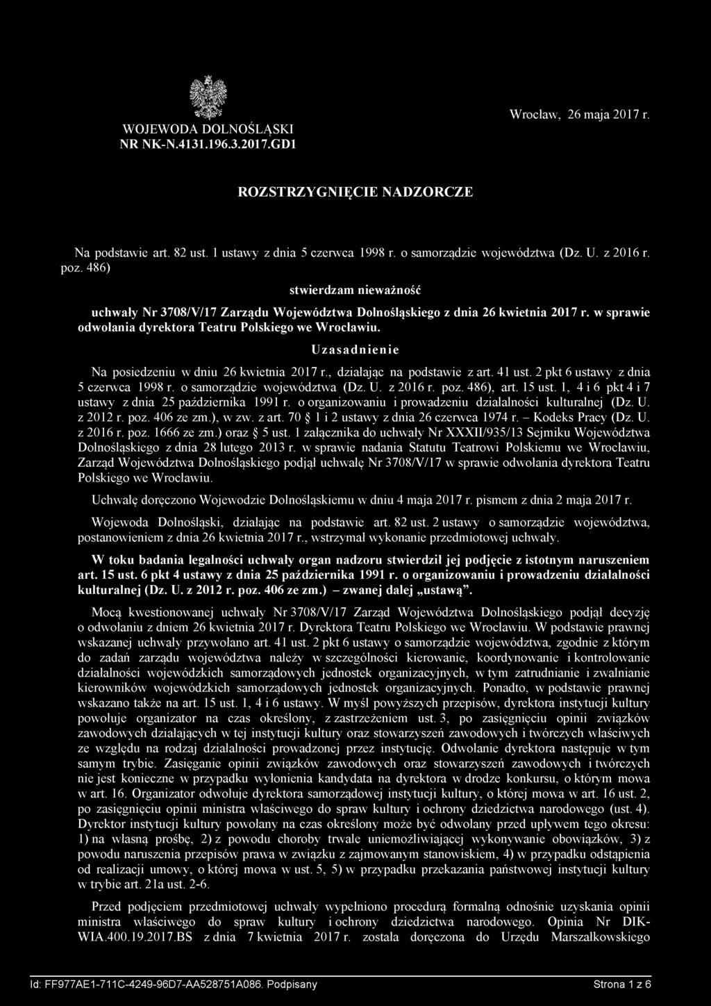 w sprawie odwołania dyrektora Teatru Polskiego we Wrocławiu. Uzasadnienie Na posiedzeniu w dniu 26 kwietnia 2017 r., działając na podstawie z art. 41 ust. 2 pkt 6 ustawy z dnia 5 czerwca 1998 r.