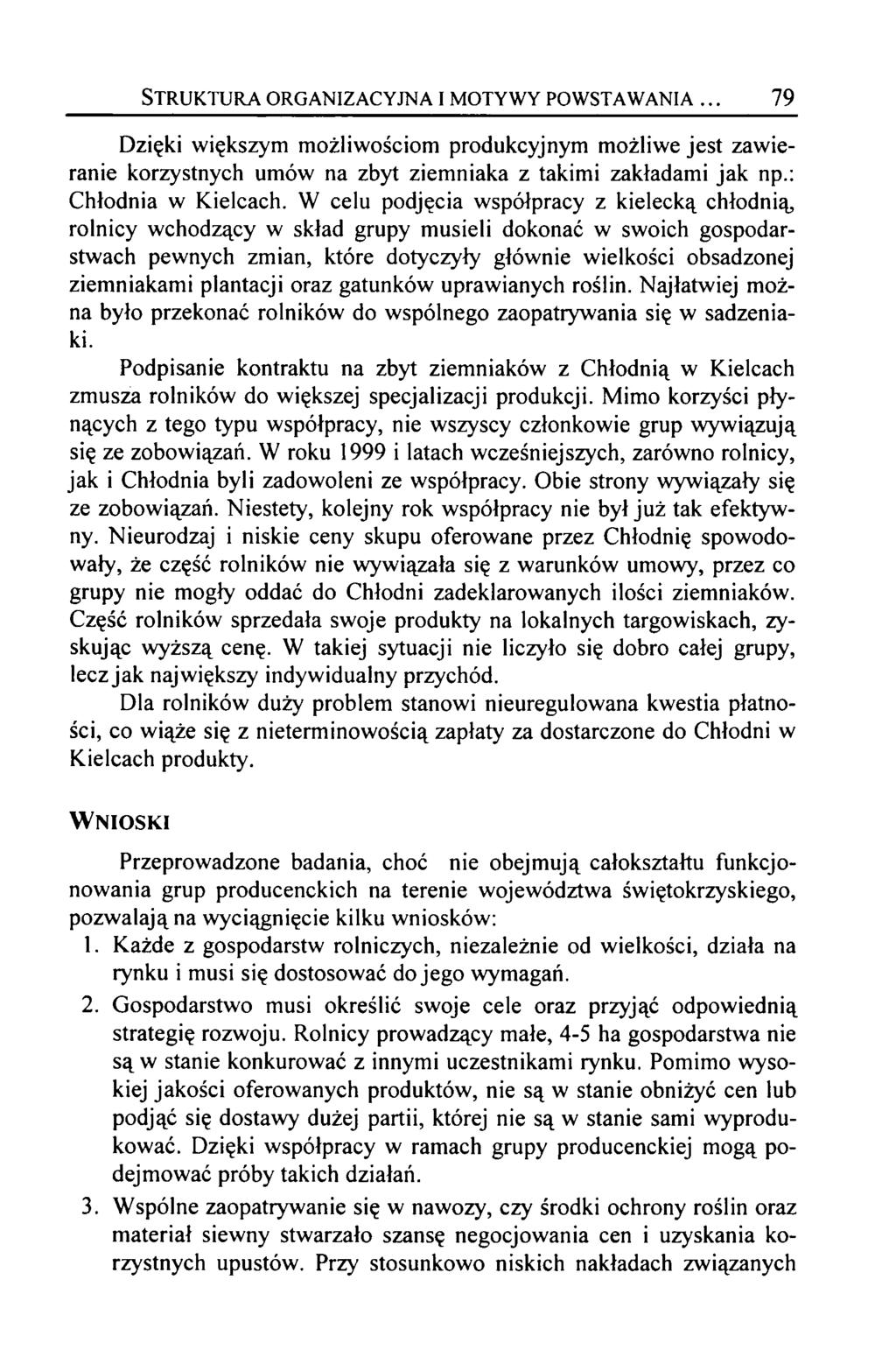 Struktura organizacyjna i motywy powstawania... 79 Dzięki większym możliwościom produkcyjnym możliwe jest zawieranie korzystnych umów na zbyt ziemniaka z takimi zakładami jak np.: Chłodnia w Kielcach.