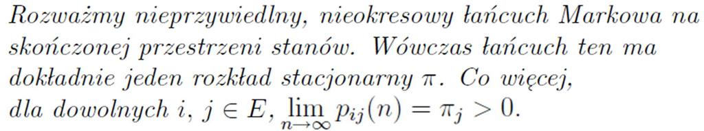 Łańcuchy Markowa Twierdzenie Ergodyczne Uwagi: granica nie zależy od i! (tzn.