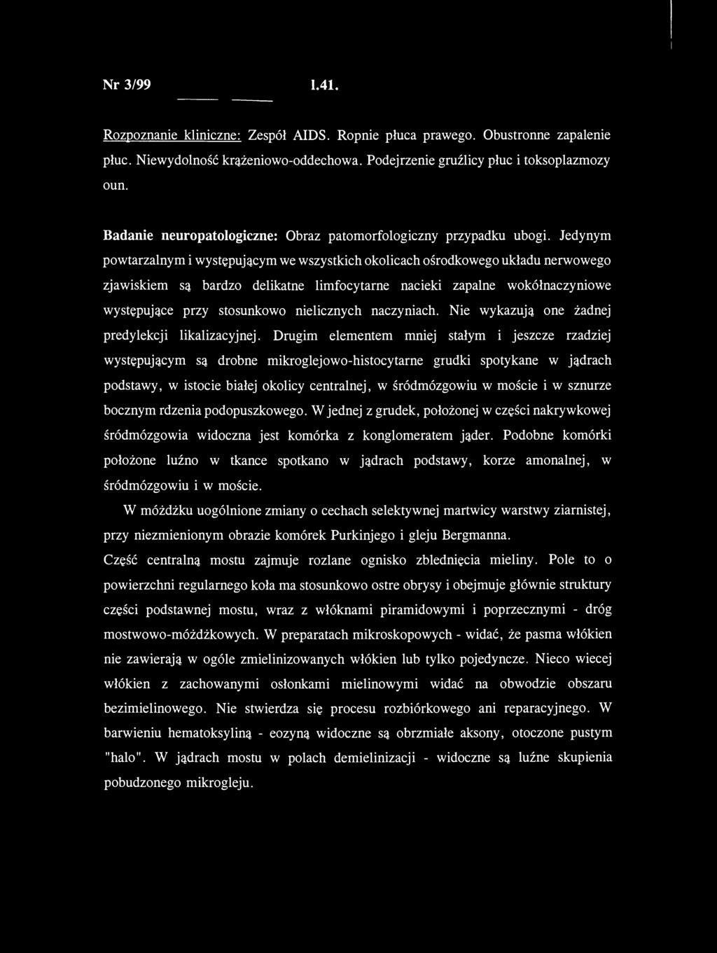 Nr 3/99 1.41. Rozpoznanie kliniczne: Zespół AIDS. Ropnie płuca prawego. Obustronne zapalenie płuc. Niewydolność krążeniowo-oddechowa. Podejrzenie gruźlicy płuc i toksoplazmozy oun.