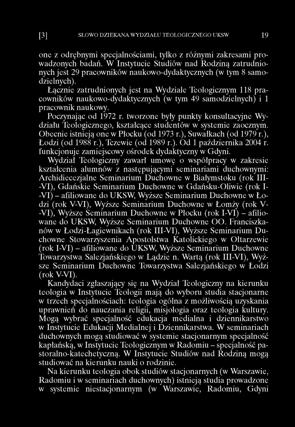 one z odrębnymi specjalnościami, tylko z różnymi zakresami prowadzonych badań. W Instytucie Studiów nad Rodziną zatrudnionych jest 29 pracowników naukowo-dydaktycznych (w tym 8 samodzielnych).