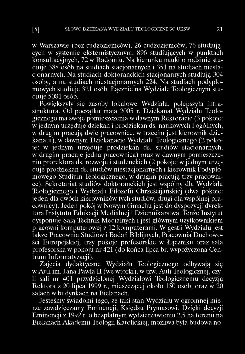 w Warszawie (bez cudzoziemców), 26 cudzoziemców, 76 studiujących w systemie eksternistycznym, 896 studiujących w punktach konsultacyjnych, 72 w Radomiu.