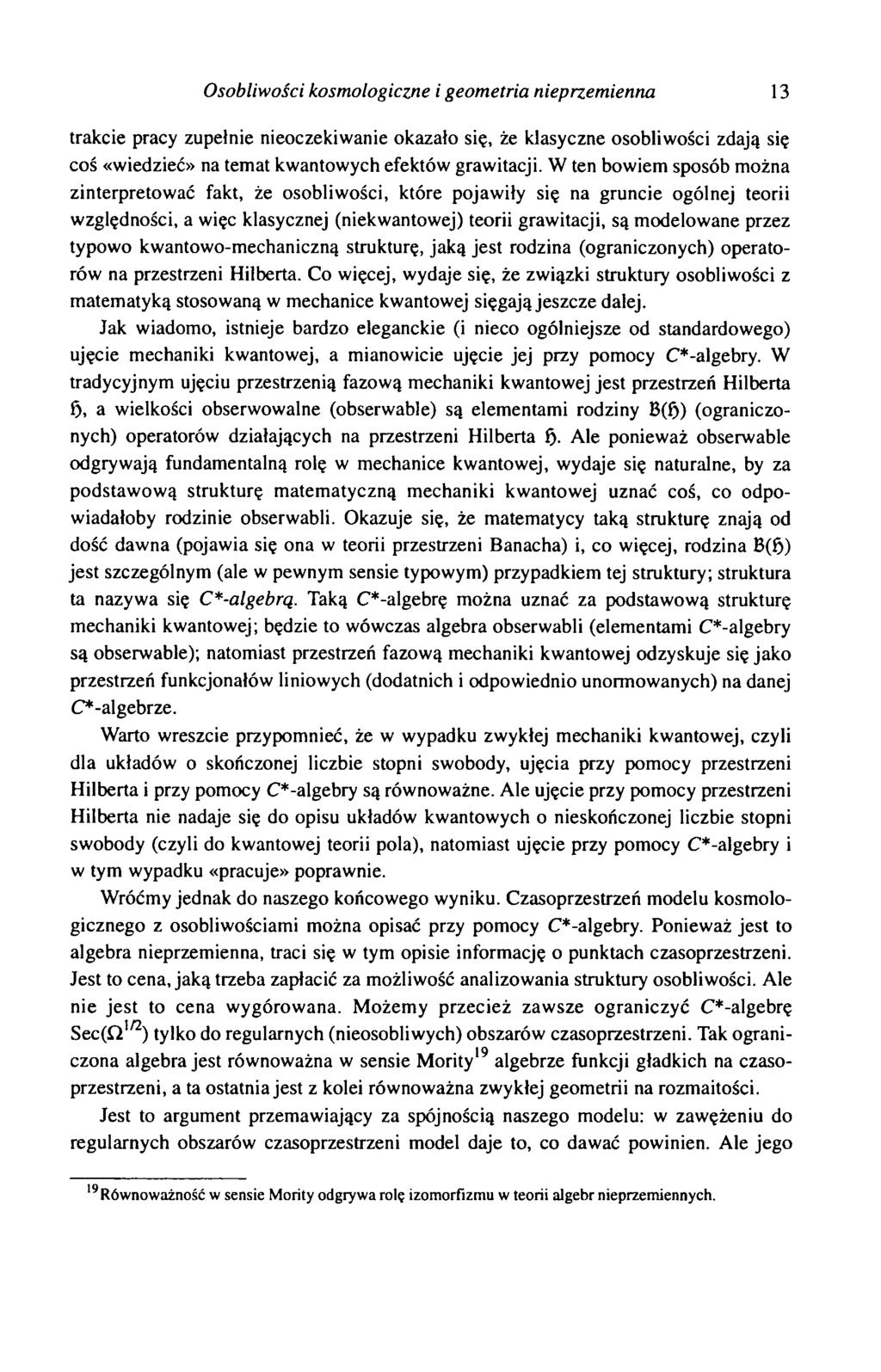 Osobliwości kosmologiczne i geometria nieprzemienna 13 trakcie pracy zupełnie nieoczekiwanie okazało się, że klasyczne osobliwości zdają się coś «wiedzieć» na temat kwantowych efektów grawitacji.