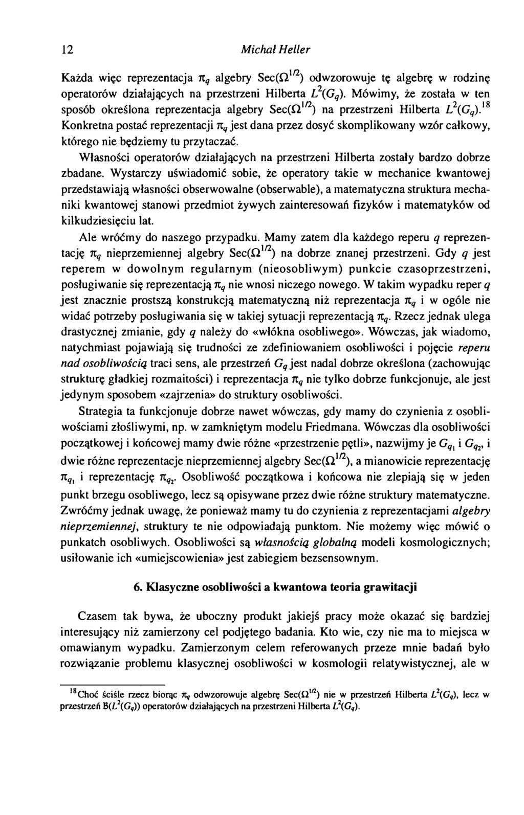 12 Michał Heller Każda więc reprezentacja nq algebry Sec(f21/2) odwzorowuje tę algebrę w rodzinę operatorów działających na przestrzeni Hilberta L2(Gq).