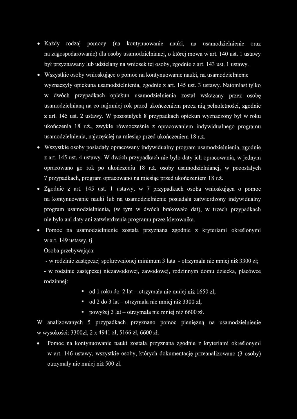 Wszystkie osoby wnioskujące o pomoc na kontynuowanie nauki, na usamodzielnienie wyznaczyły opiekuna usamodzielnienia, zgodnie z art. 145 ust. 3 ustawy.