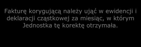 Czy korekta dotyczy faktury zakupu, która została przez Jednostkę wykazana w ewidencji i deklaracji cząstkowej za miesiąc wcześniejszy niż miesiąc otrzymania faktury korygującej?