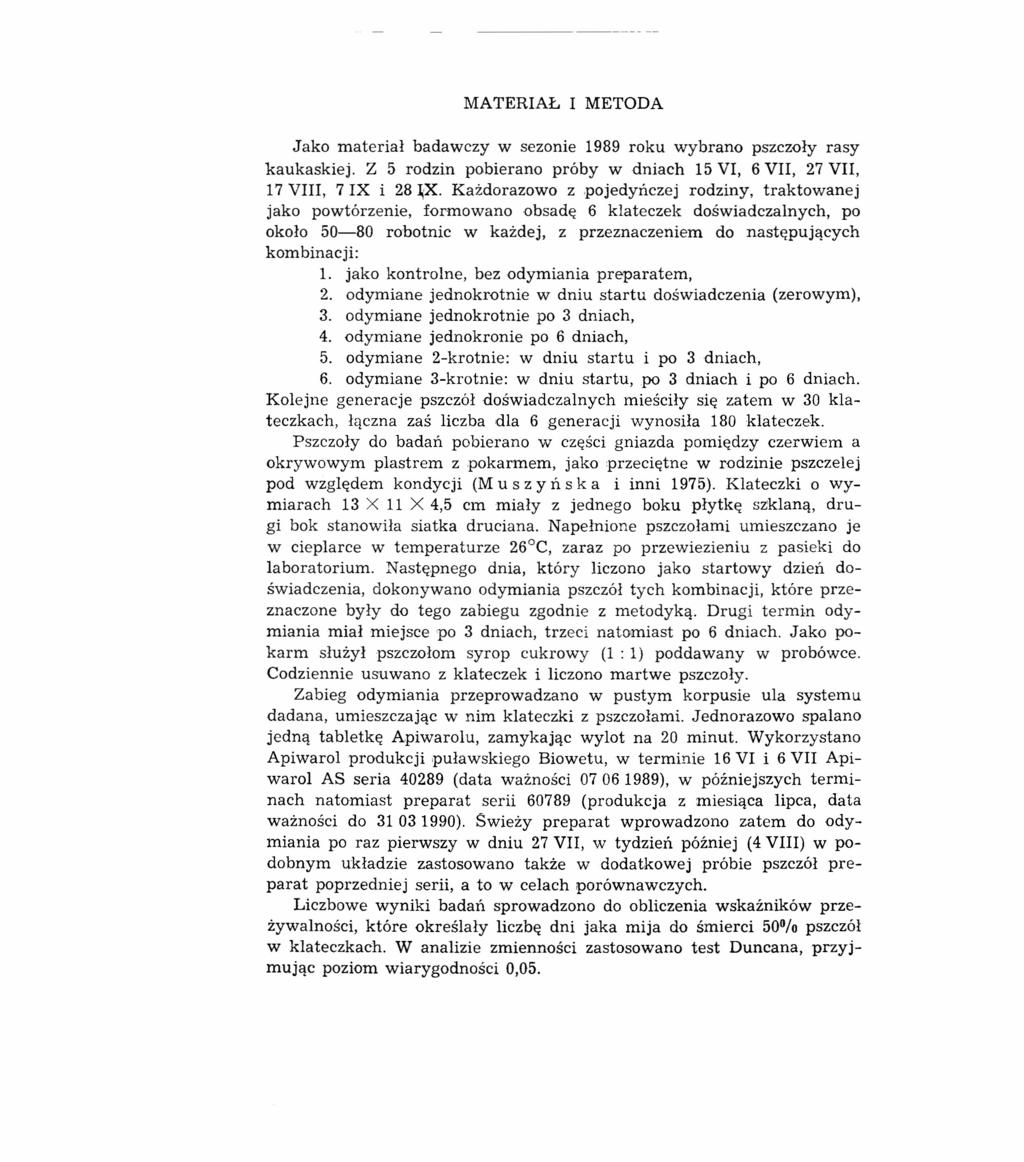 MATERIAŁ I METODA Jako materiał badawczy w sezonie 1989 roku wybrano pszczoły rasy kaukaskiej. Z 5 rodzin pobierano próby w dniach 15 VI, 6 VII, 27 VII, 17 VIII, 7 IX i 28 ~X. Każdorazowo z.