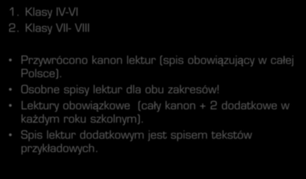 Budowa nowej podstawy programowej z języka polskiego - lektury 1. Klasy IV-VI 2. Klasy VII- VIII Przywrócono kanon lektur (spis obowiązujący w całej Polsce).