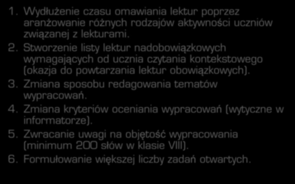 Kierunek zmian metodycznych - postulaty 1. Wydłużenie czasu omawiania lektur poprzez aranżowanie różnych rodzajów aktywności uczniów związanej z lekturami. 2.