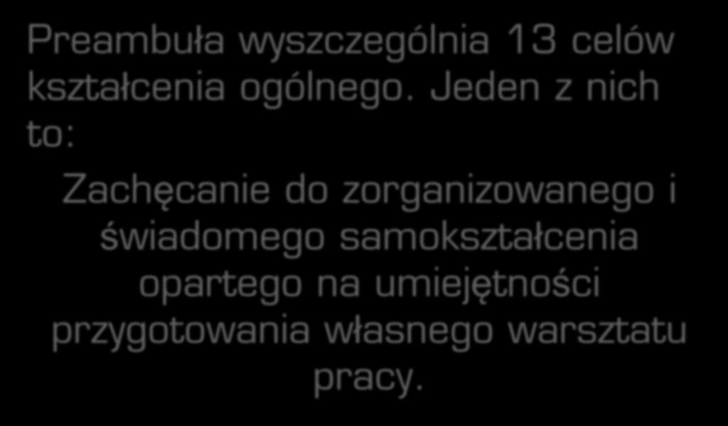 Podstawa programowa - preambuła Preambuła wyszczególnia 13 celów kształcenia ogólnego.