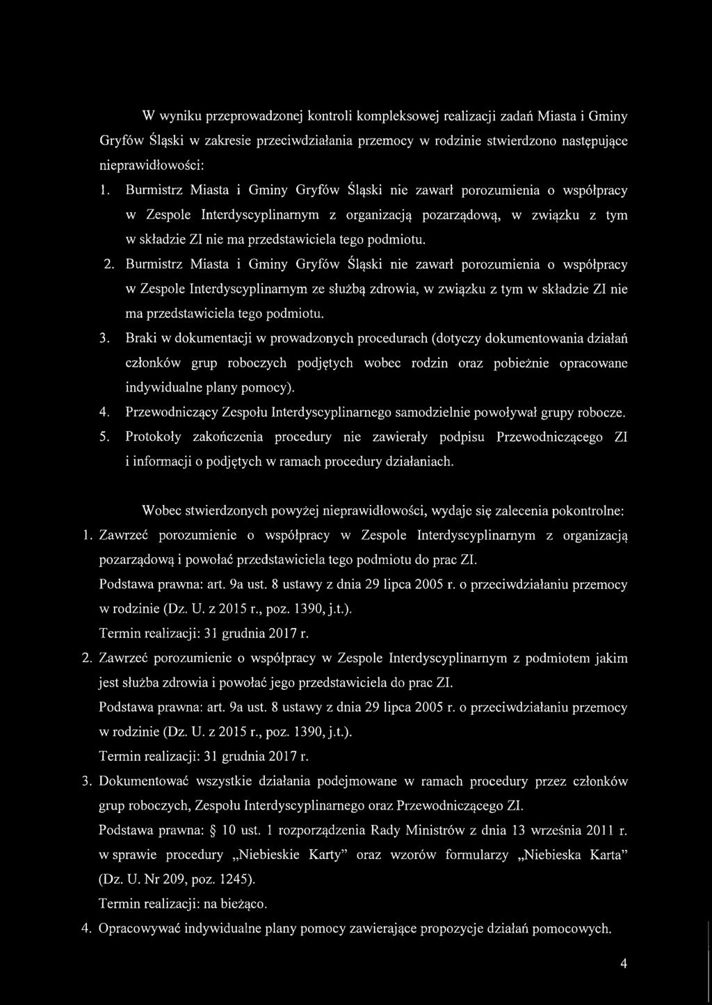 2. Burmistrz Miasta i Gminy Gryfów Śląski nie zawarł porozumienia o współpracy w Zespole Interdyscyplinarnym ze służbą zdrowia, w związku z tym w składzie ZI nie ma przedstawiciela tego podmiotu. 3.