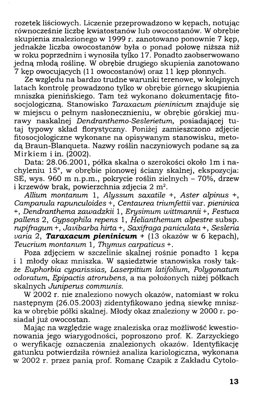 rozetek liściowych. Liczenie przeprowadzono w kępach, notując równocześnie liczbę kwiatostanów lub owocostanów. W obrębie skupienia znalezionego w 1999 r.