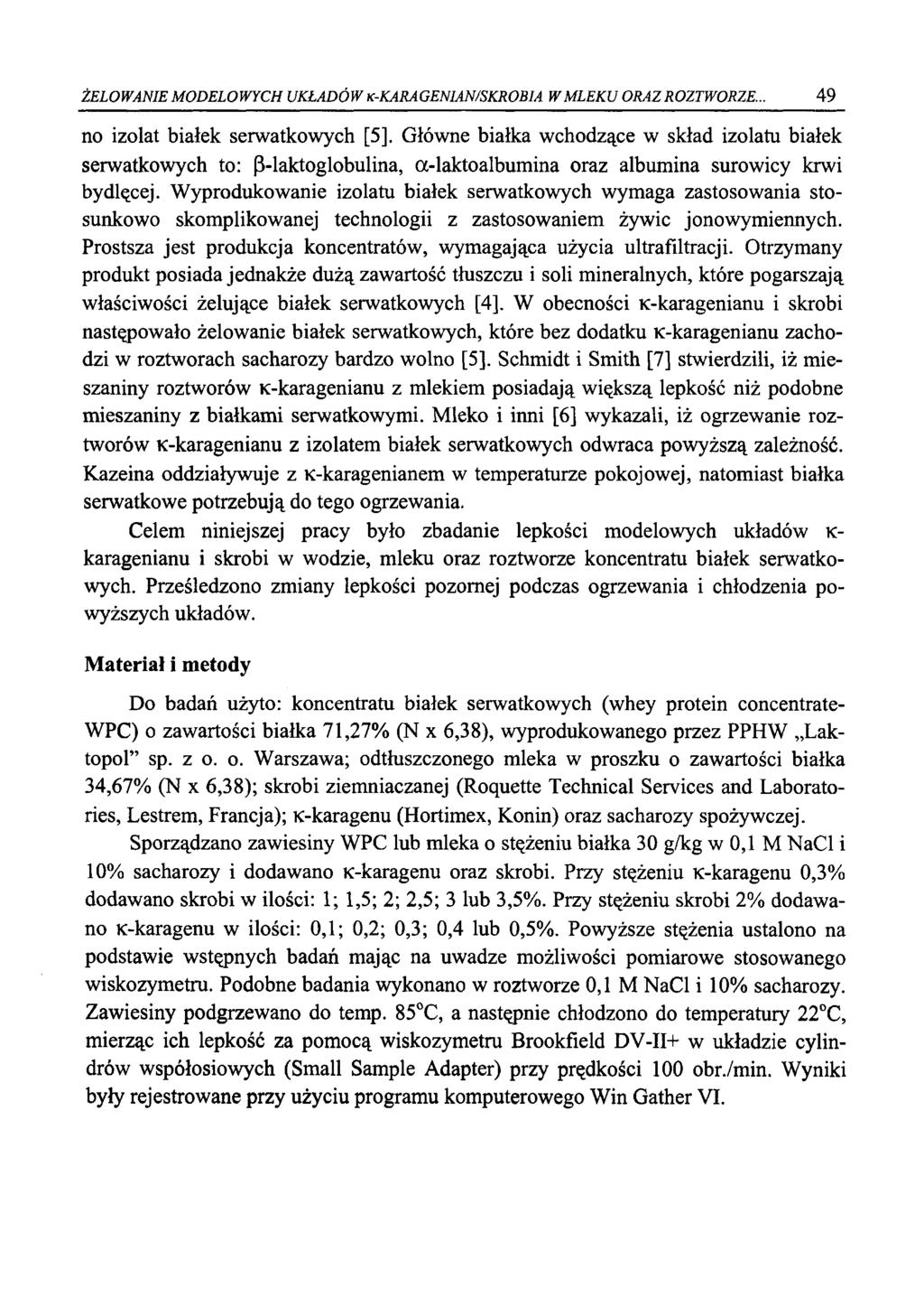 ŻELOWANIE MODELOWYCH UKŁADÓW K-KARAGENIAN/SKROBIA W MLEKU ORAZ ROZTWORZE... 49 no izolat białek serwatkowych [5].