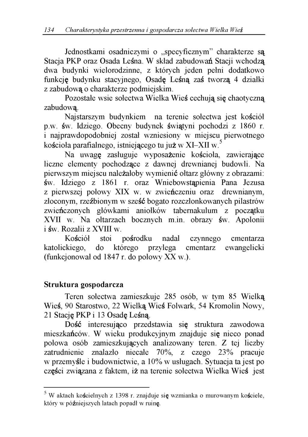 134 Charakterystyka przestrzenna i gospodarcza sołectwa Wielka Wieś Jednostkami osadniczymi o specyficznym charakterze są Stacja PKP oraz Osada Leśna.