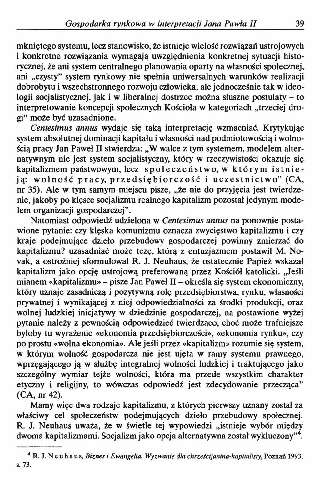 Gospodarka rynkowa w interpretacji Jana Pawła II 39 mkniętego systemu, lecz stanowisko, że istnieje wielość rozwiązań ustrojowych i konkretne rozwiązania wymagają uwzględnienia konkretnej sytuacji