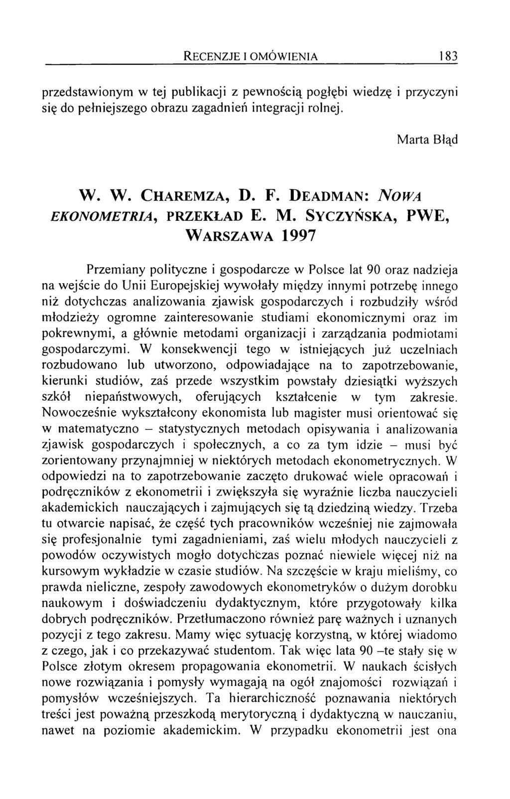 R e c e n z je i o m ó w ie n ia 183 przedstawionym w tej publikacji z pew nością pogłębi wiedzę i przyczyni się do pełniejszego obrazu zagadnień integracji rolnej. M arta Błąd W. W. C h a r e m z a, D.