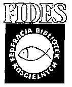 38 FIDES - Biuletyn Bibliotek Kościelnych 1-2/2003 2. Il. Znak graficzny Federacji Bibliotek Kościelnych FIDES (kserokopia). W dniu 20 czerwca 1995 r.