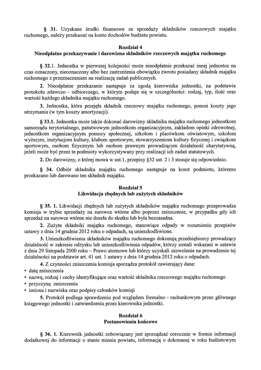 31. Uzyskane srodki fmaiisowe ze sprzedazy skladnikow rzeczowych majajtku ruchomego, nalezy przekazac na konto dochodow budzetu powiatu.