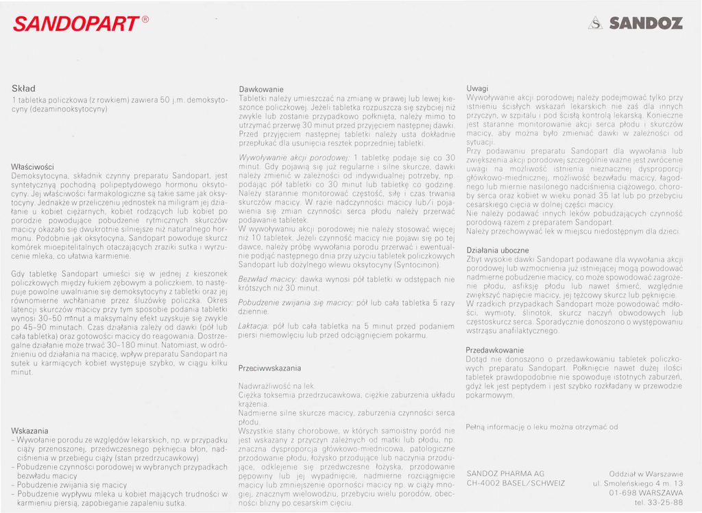 SANDOPART A SANDOZ Skład 1 tabletka policzkowa (z rowkiem) zawiera 50 Jm demoksytocyny (dezamlnooksytocyny) Właściwości Demoksytocyna, składnik czynny preparatu Sandopart.