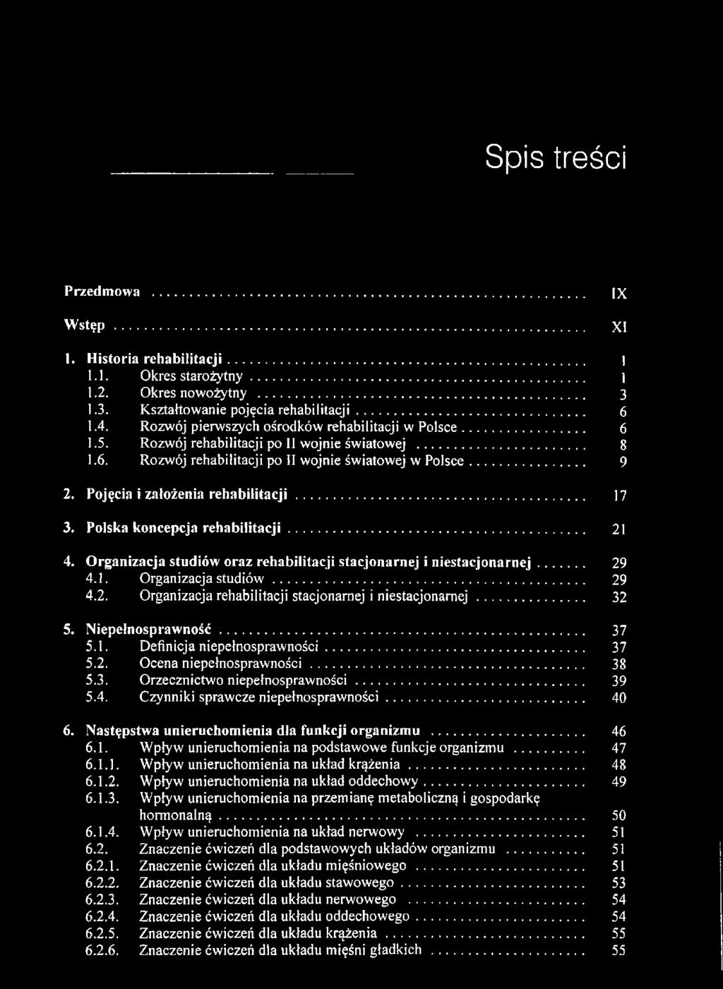 Pojęcia i założenia rehabilitacji... 17 3. Polska koncepcja rehabilitacji...... 21 4. Organizacja studiów oraz rehabilitacji stacjonarnej i niestacjonarnej... 29 4.1. Organizacja studiów... 29 4.2. Organizacja rehabilitacji stacjonarnej i niestacjonarnej.