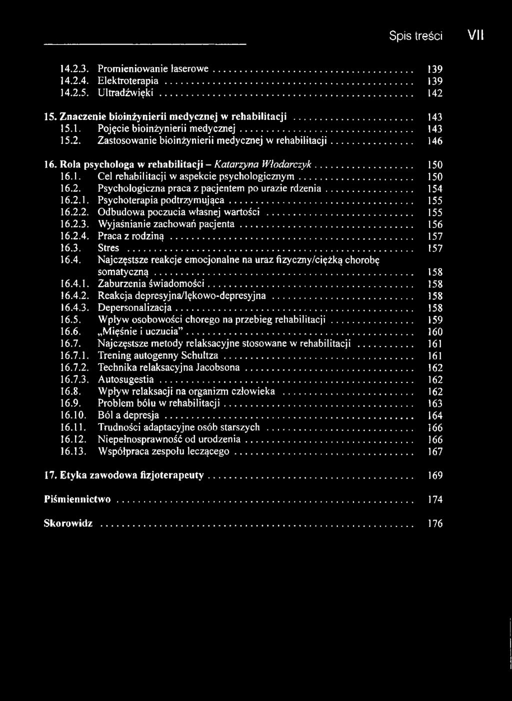 .. 154 16.2.1. Psychoterapia podtrzymująca... 155 16.2.2. Odbudowa poczucia własnej wartości... 155 16.2.3. Wyjaśnianie zachowań pacjenta... 156 16.2.4. Praca z rodziną... 157 16.3. Stres... 157 16.4. Najczęstsze reakcje emocjonalne na uraz fizyczny/ciężką chorobę somatyczną.