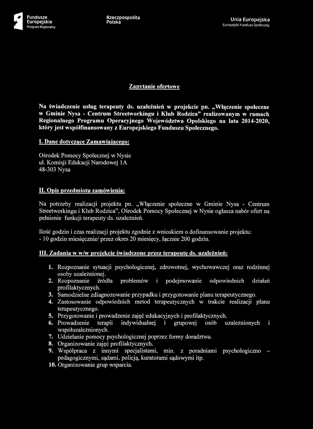 współfinansowany z go Funduszu Społecznego. I. Dane dotyczące Zamawiającego: Ośrodek Pomocy Społecznej w Nysie ul. Komisji Edukacji Narodowej 1A 48-303 Nysa II.