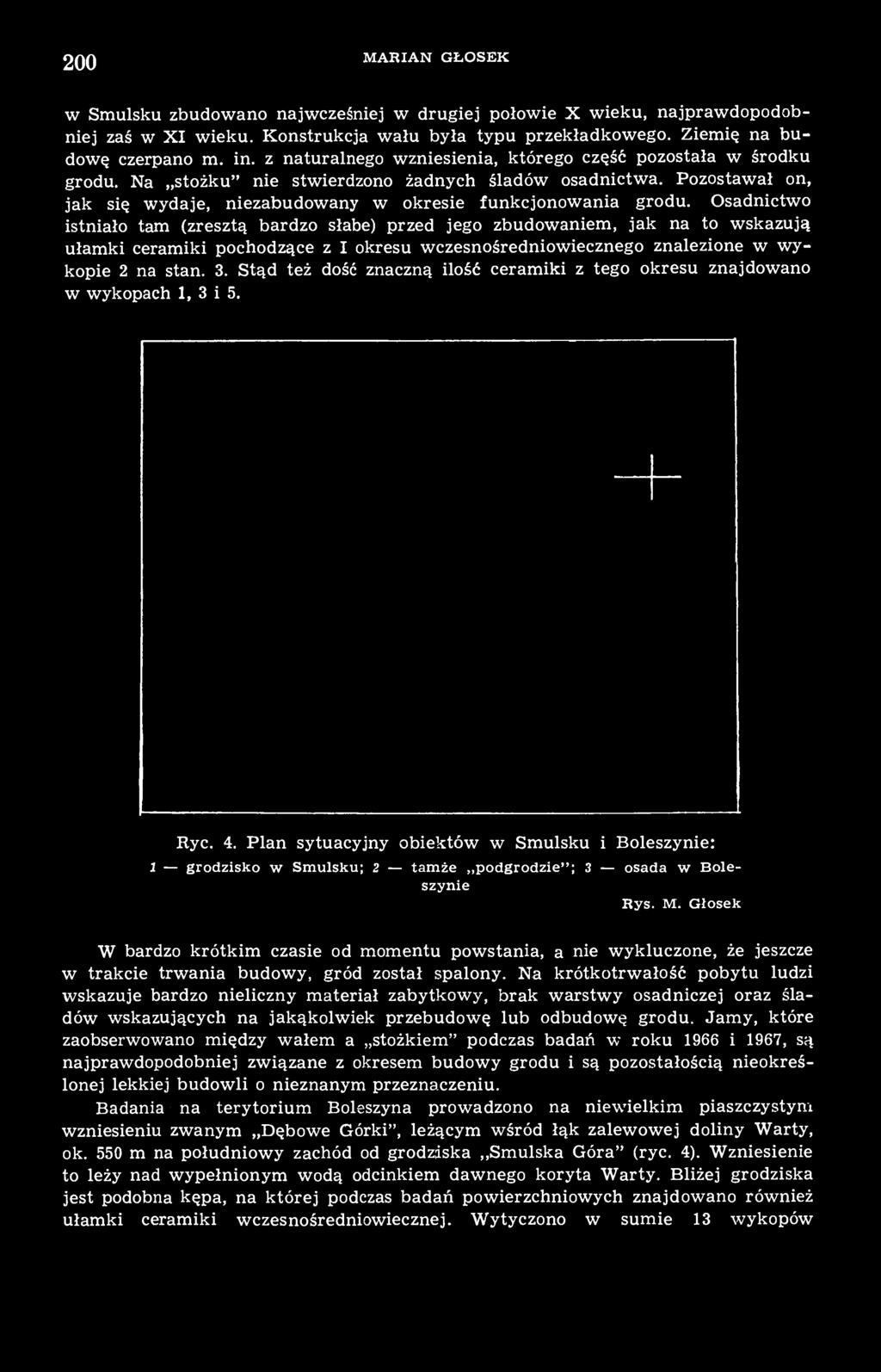 Osadnictwo istniało tam (zresztą bardzo słabe) przed jego zbudowaniem, jak na to wskazują ułamki ceramiki pochodzące z I okresu wczesnośredniowiecznego znalezione w wykopie 2 na stan. 3.