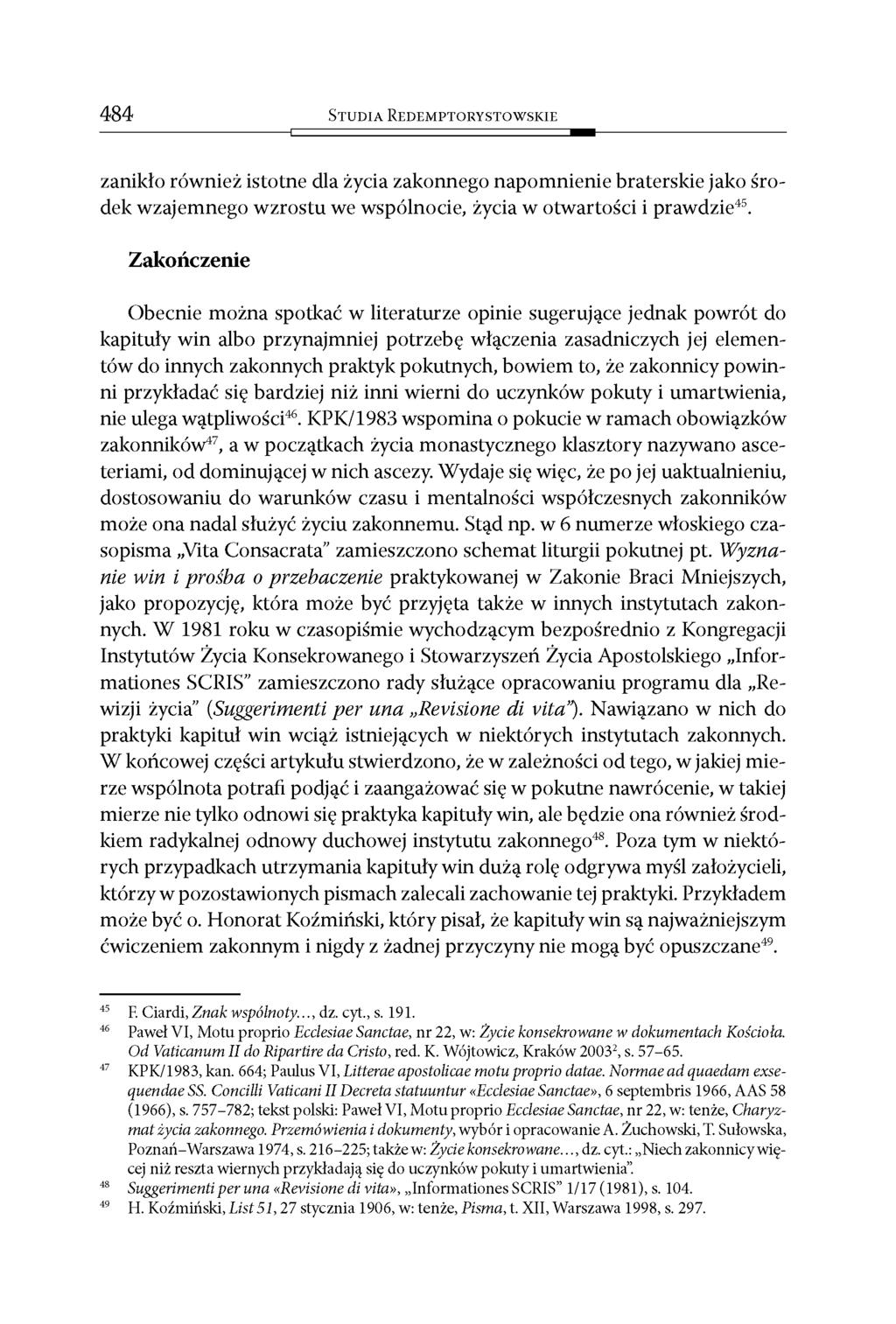 484 S t u d i a R e d e m p t o r y s t o w s k i e zanikło również istotne dla życia zakonnego napomnienie braterskie jako środek wzajemnego wzrostu we wspólnocie, życia w otwartości i prawdzie45.