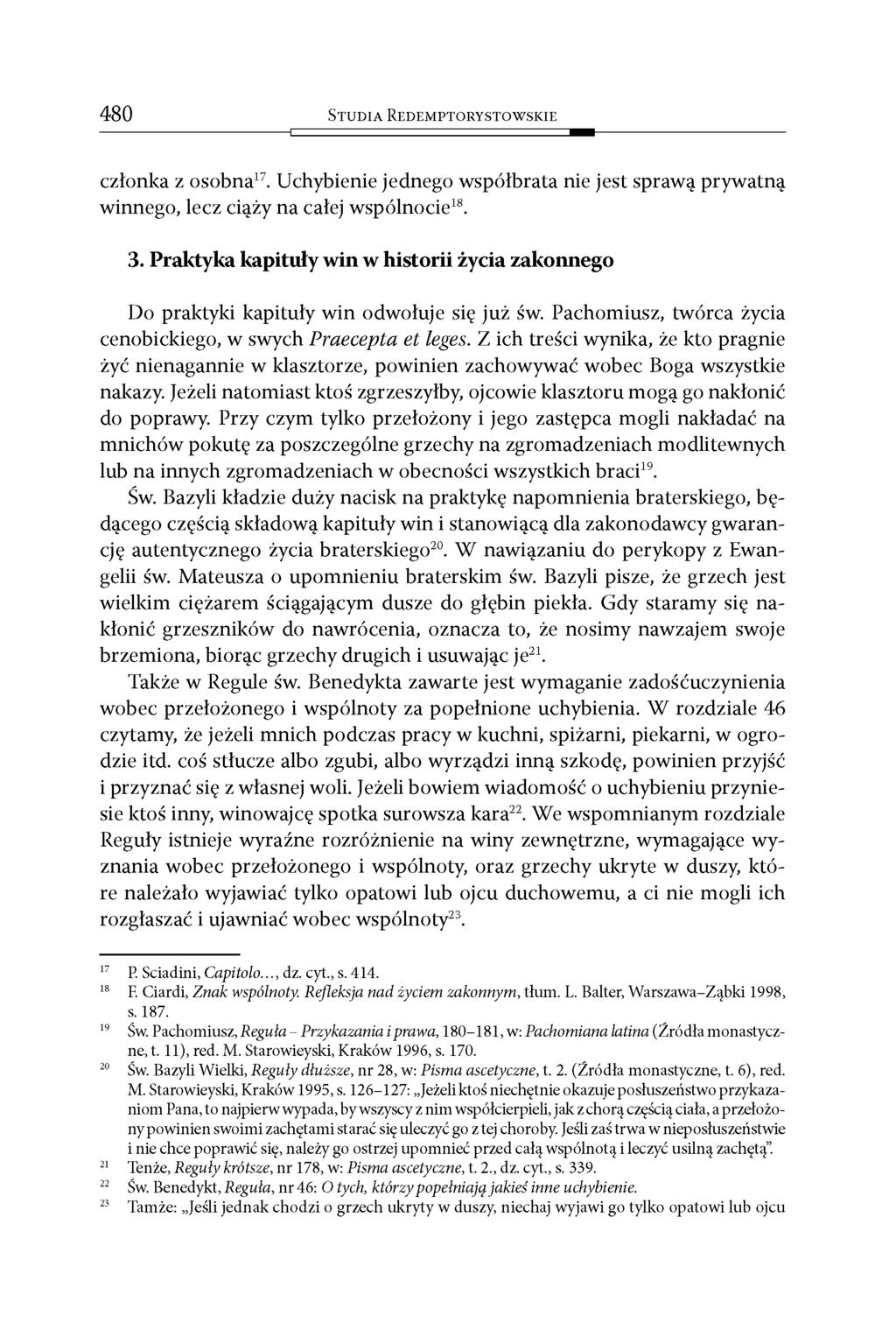 480 S t u d i a R e d e m p t o r y s t o w s k i e członka z osobna17. Uchybienie jednego współbrata nie jest sprawą prywatną winnego, lecz ciąży na całej wspólnocie18. 3.