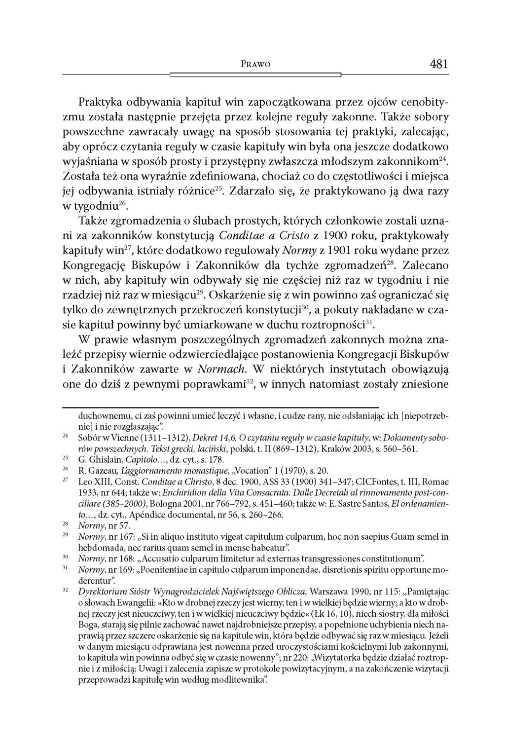 P r a w o 481 Praktyka odbywania kapituł win zapoczątkowana przez ojców cenobityzmu została następnie przejęta przez kolejne reguły zakonne.