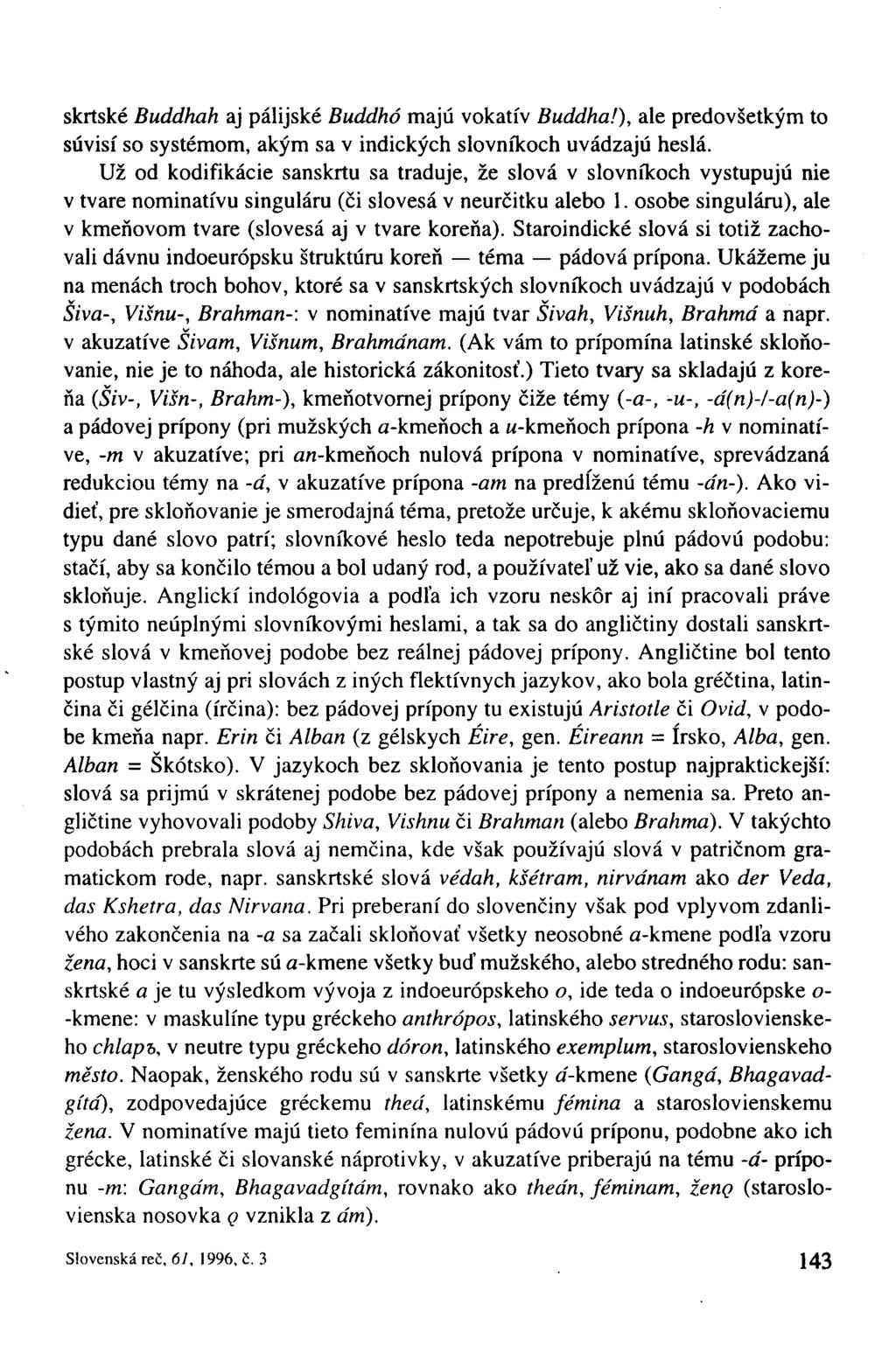 skrtské Buddhah aj pálijské Buddhó majú vokatív Buddha!), ale predovšetkým to súvisí so systémom, akým sa v indických slovníkoch uvádzajú heslá.