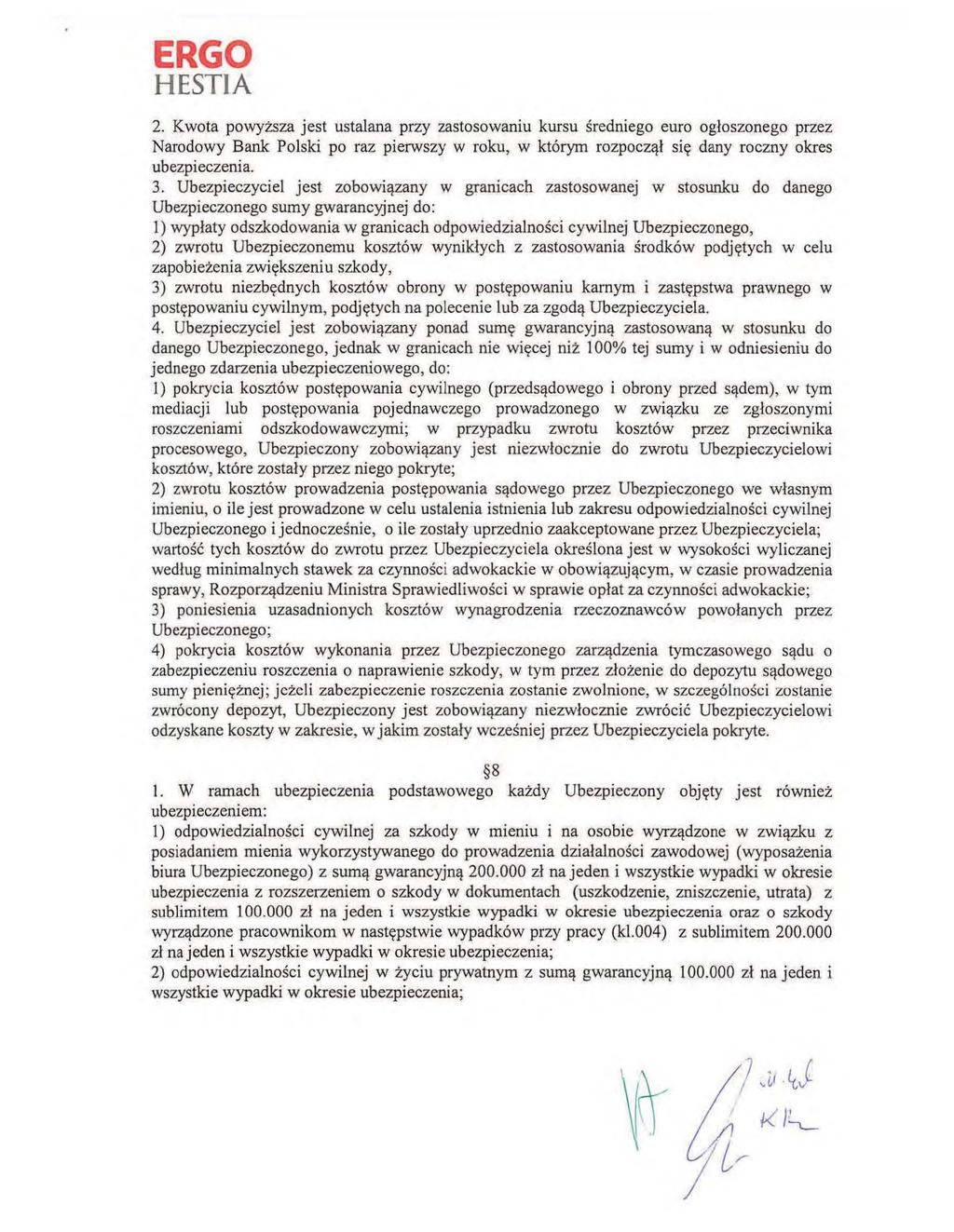 2. Kwota powyższa jest ustalana przy zastosowaniu kursu średniego euro ogłoszonego przez Narodowy Bank Polski po raz pierwszy w roku, w którym rozpoczął się dany roczny okres ubezpieczenia. 3.