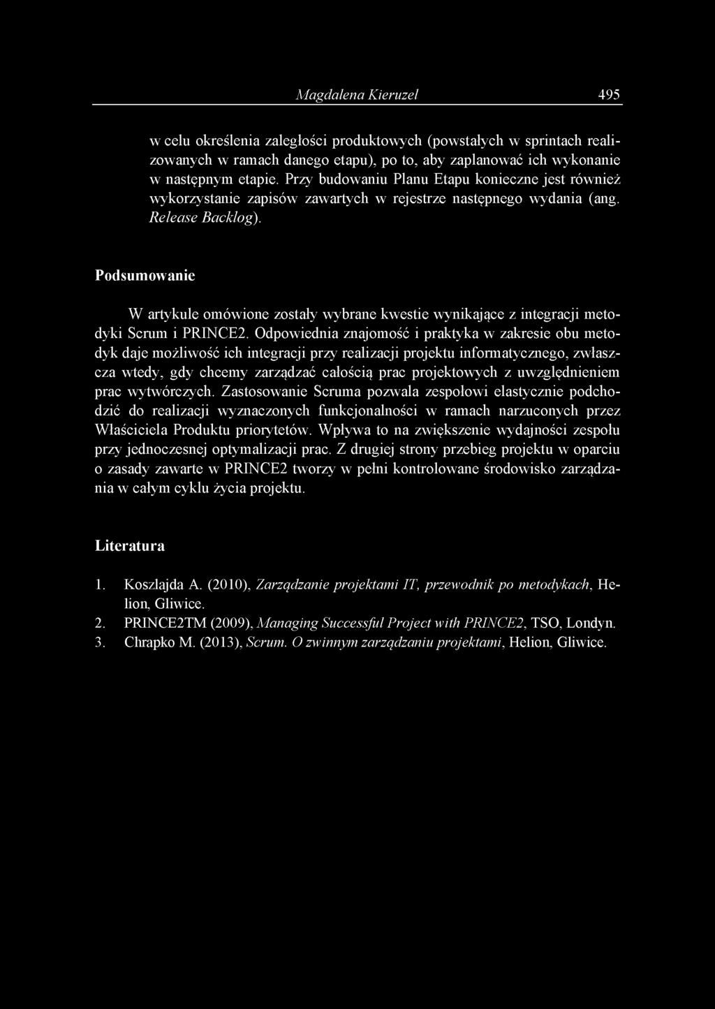 Podsumowanie W artykule omówione zostały wybrane kwestie wynikające z integracji metodyki Scrum i PRINCE2.