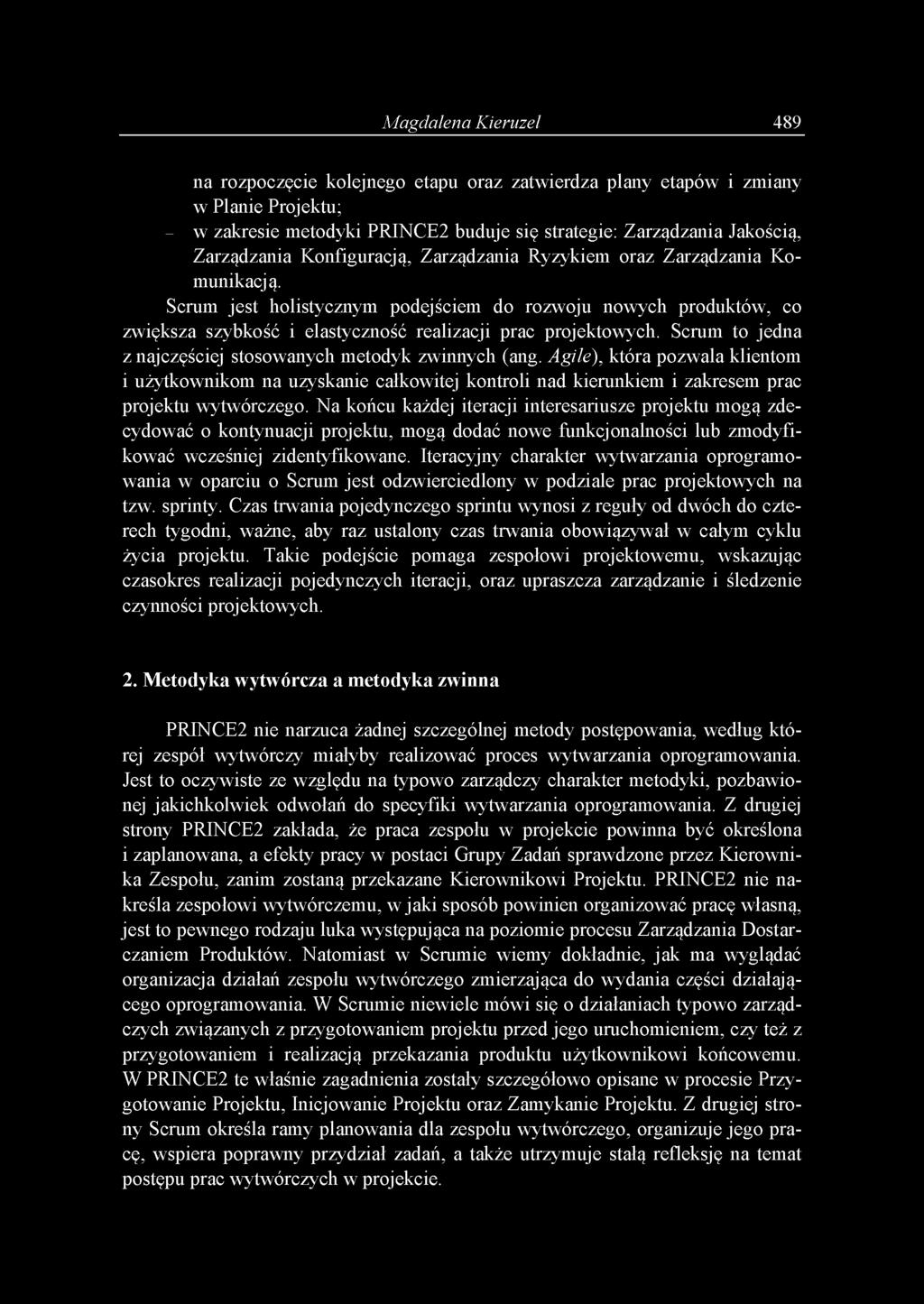 Scrum to jedna z najczęściej stosowanych metodyk zwinnych (ang. Agile), która pozwala klientom i użytkownikom na uzyskanie całkowitej kontroli nad kierunkiem i zakresem prac projektu wytwórczego.