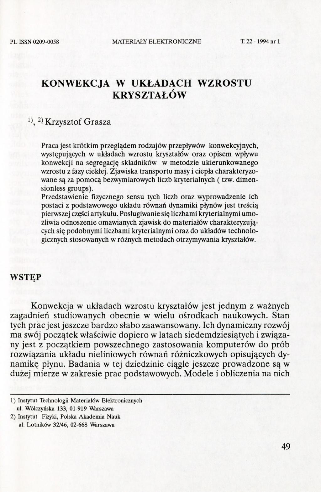PL ISSN 0209-0058 MATERIAŁY E L E K T R O N I C Z N E T 2 2-1 9 9 4 nr 1 KONWEKCJA W UKŁADACH WZROSTU KRYSZTAŁÓW Krzysztof Grasza Praca jest krótkim przeglądem rodzajów przepływów konwekcyjnych,