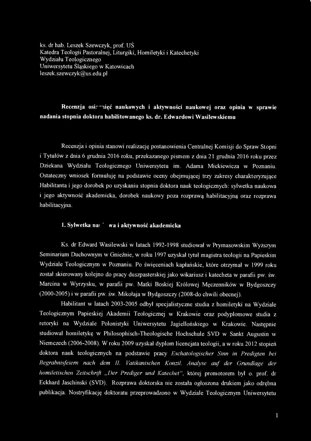 ks. dr hab. Leszek Szewczyk, prof. UŚ Katedra Teologii Pastoralnej, Liturgiki, Homiletyki i Katechetyki Wydziału Teologicznego Uniwersytetu Śląskiego w Katowicach leszek. szewczyk@us.edu.