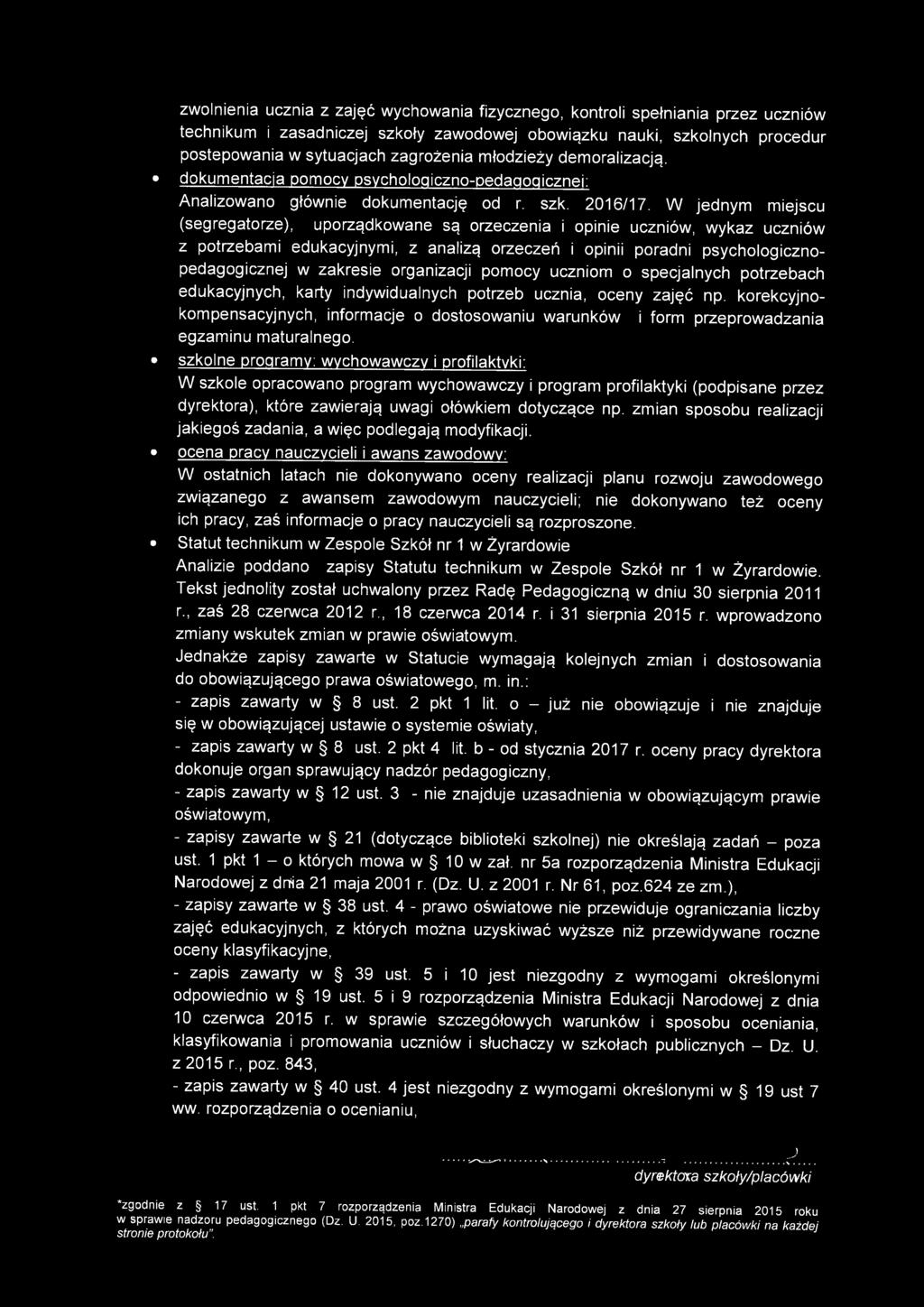 W jednym miejscu (segregatorze), uporządkowane są orzeczenia i opinie uczniów, wykaz uczniów z potrzebami edukacyjnymi, z analizą orzeczeń i opinii poradni psychologicznopedagogicznej w zakresie