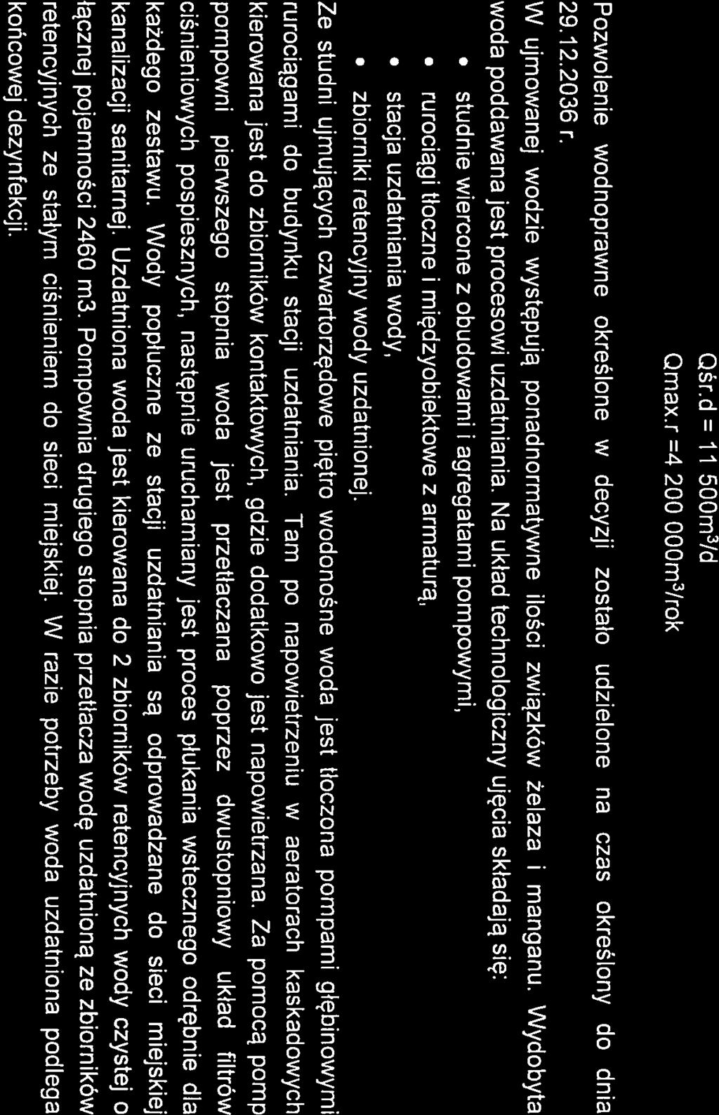 Qśr.d 11 500m3/d Qmax.r 4 200 000m3/rok Pozwolenie wodnoprawne określone w decyzji zostało udzielone na czas określony do dnia 29.12.2036 r.