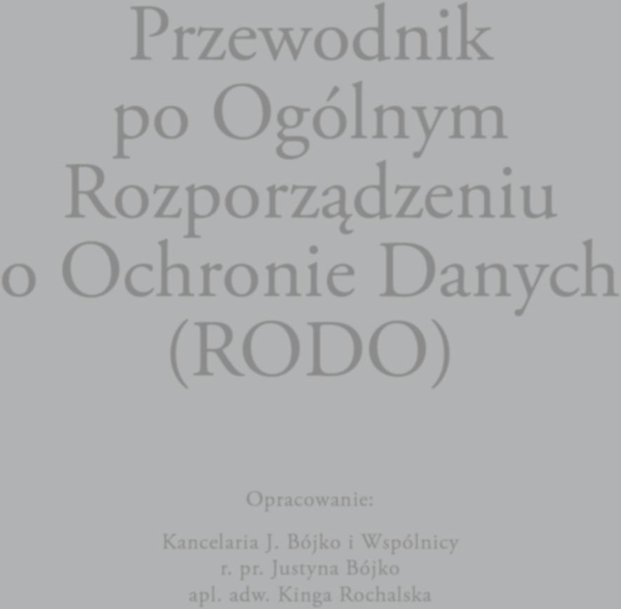 Przewodnik po Ogólnym Rozporządzeniu o Ochronie Danych (RODO) Opracowanie: