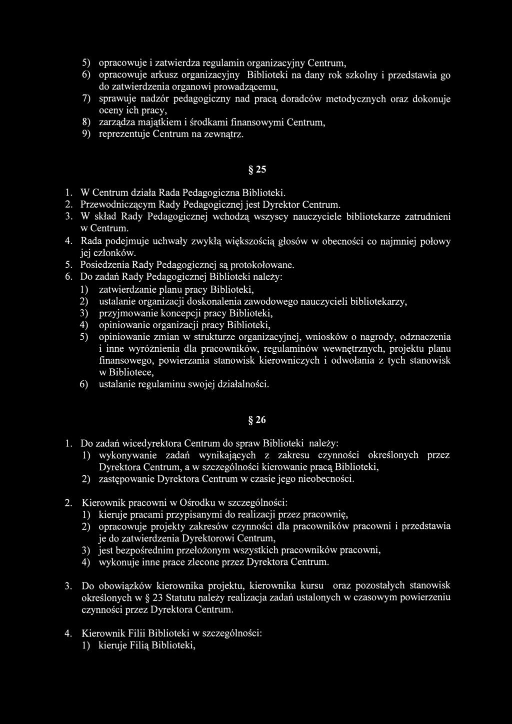 5) opracowuje i zatwierdza regulamin organizacyjny Centrum, 6) opracowuje arkusz organizacyjny Biblioteki na dany rok szkolny i przedstawia go do zatwierdzenia organowi prowadzącemu, 7) sprawuje