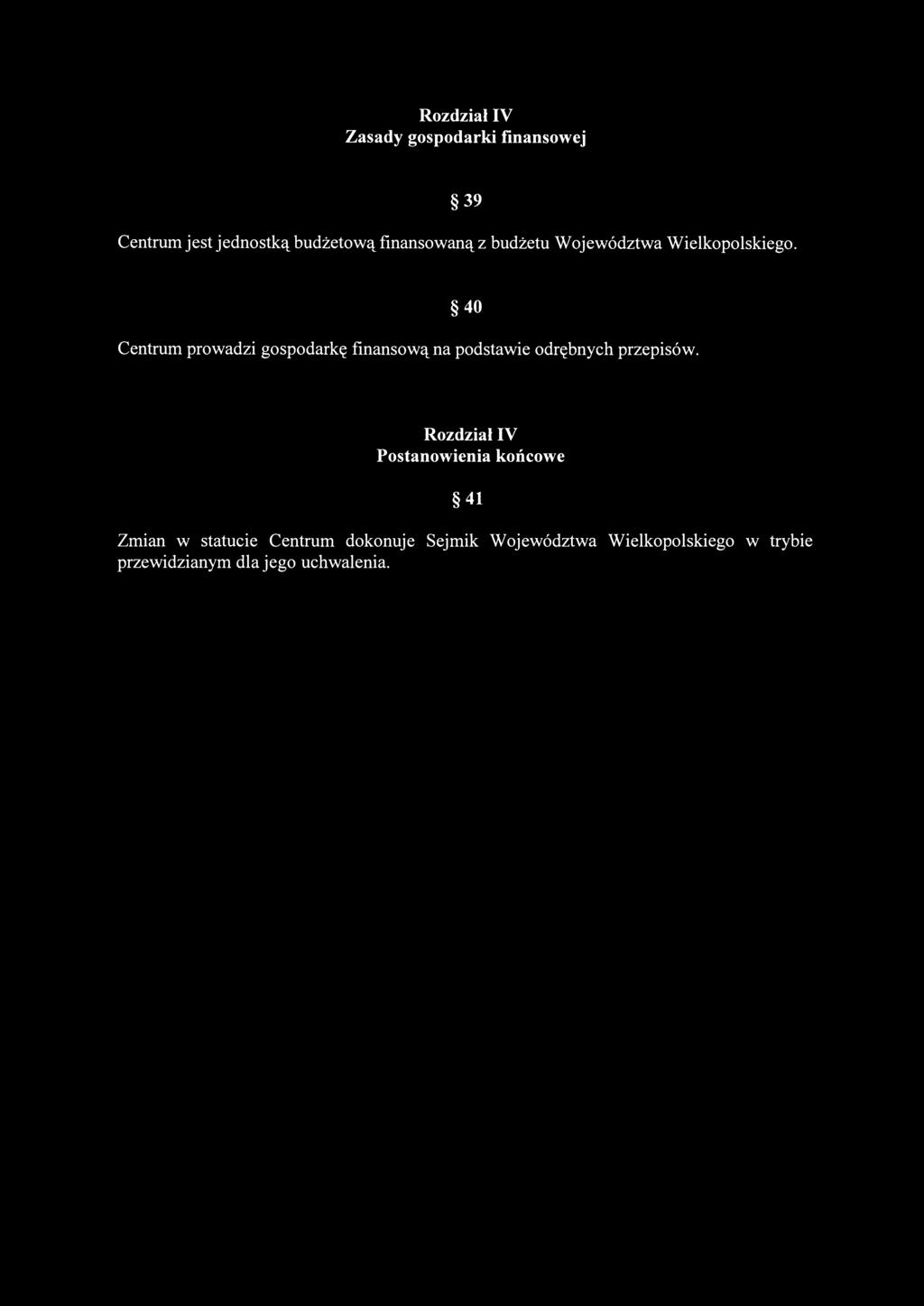 Rozdział IV Zasady gospodarki finansowej 39 Centrum jest jednostką budżetową finansowaną z budżetu Województwa Wielkopolskiego.