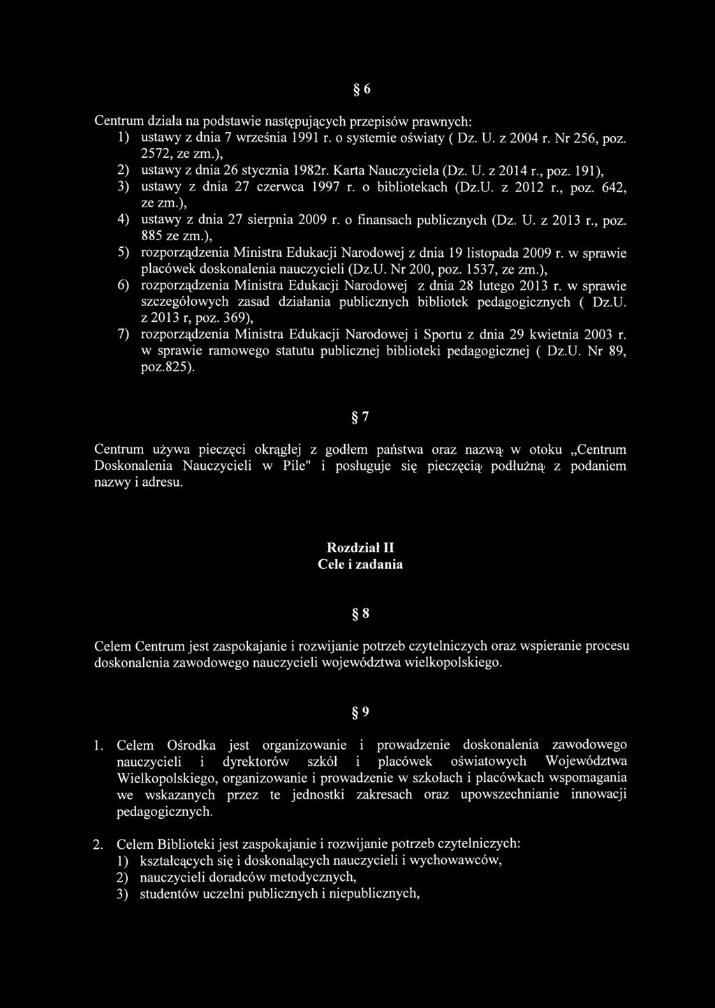 6 Centrum działa na podstawie następujących przepisów prawnych: 1) ustawy z dnia 7 września 1991 r. o systemie oświaty ( Dz. U. z 2004 r. Nr 256, poz. 2572, ze zm.