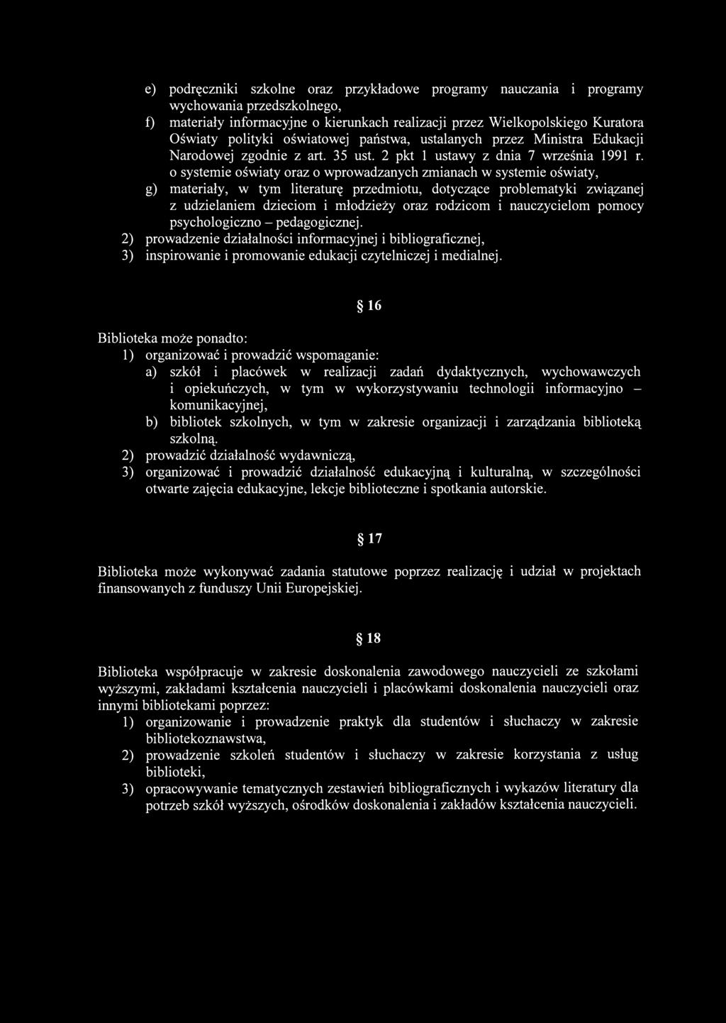 e) podręczniki szkolne oraz przykładowe programy nauczania i programy wychowania przedszkolnego, f) materiały informacyjne o kierunkach realizacji przez Wielkopolskiego Kuratora Oświaty polityki