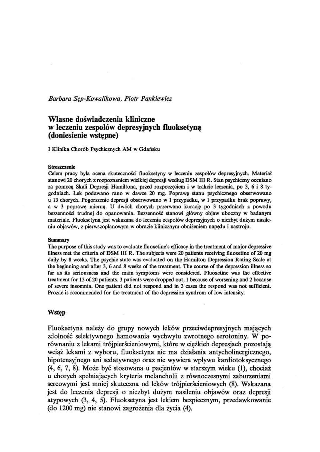 Barbara Sęp-Kowalikowa, Piotr Pankiewicz Własne doświadczenia kliniczne w leczeniu zespolów depresyjnych fluoksetyną (doniesienie wstępne) I Klinika Chorób Psychicznych AM w Gdańsku Streszczenie