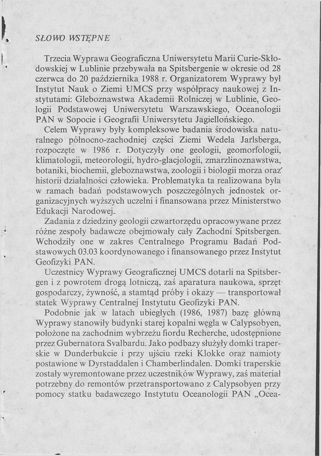 SŁOWO WSTĘPNE Trzecia Wyprawa Geograficzna Uniwersytetu Marii Curie-Skłodowskiej w Lublinie przebywała na Spitsbergenie w okresie od 28 czerwca do 20 października 1988 r.