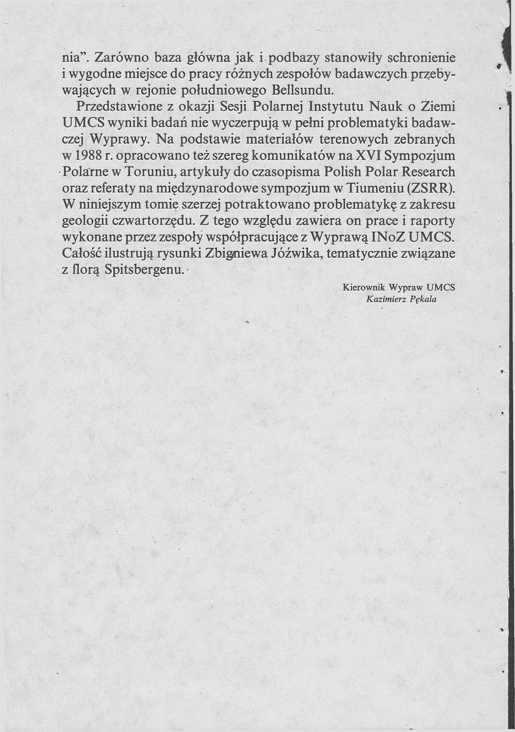 nia". Zarówno baza główna jak i podbazy stanowiły schronienie i wygodne miejsce do pracy różnych zespołów badawczych przebywających w rejonie południowego Bellsundu.