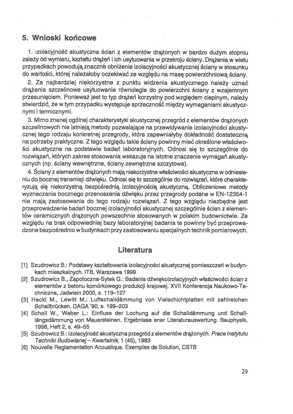 5. Wnioski końcowe 1. izolacyjność akustyczna ścian z elementów drążonych w bardzo dużym stopniu zależy od wymiaru, kształtu drążeń i ich usytuowania w przekroju ściany.