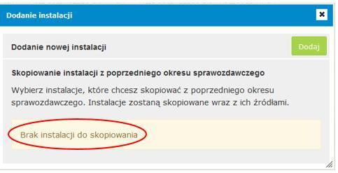 W przypadku, gdy wszystkie instalacje z poprzedniego raportu zostały już skopiowane, wybór przycisku Skopiuj spowoduje wyświetlenie poniższego komunikatu: Po naciśnięciu przycisku Dodaj wyświetli się