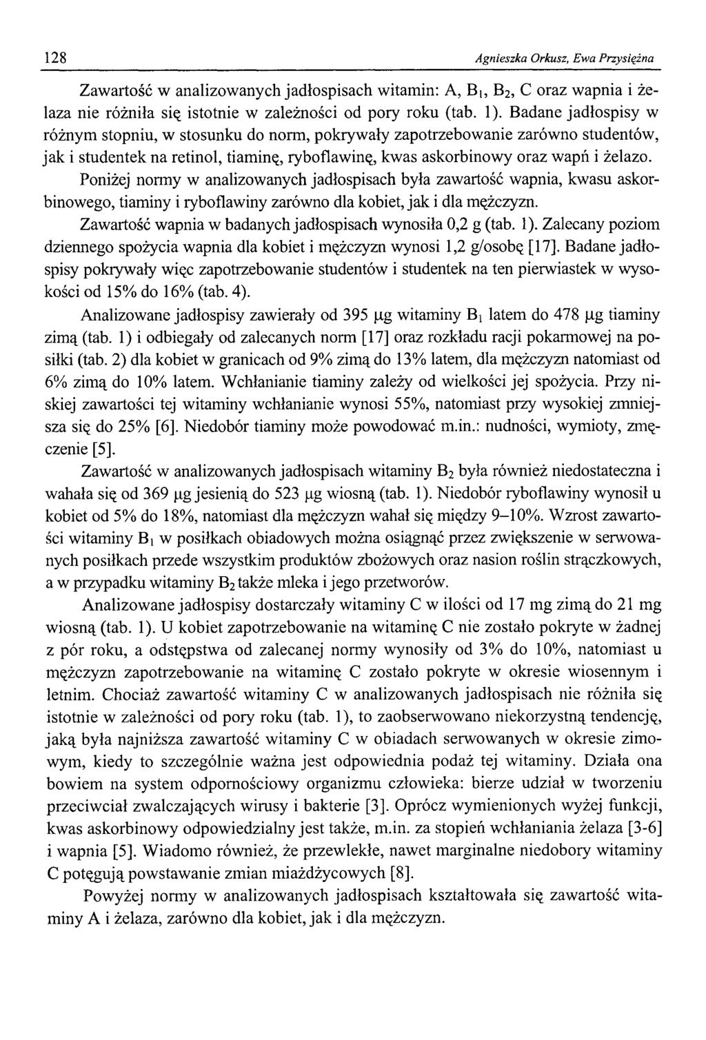 128 Agnieszka O r kusz, Ewa Przysiężna Zawartość w analizowanych jadłospisach witamin: A, Bi, B2, C oraz wapnia i żelaza nie różniła się istotnie w zależności od pory roku (tab. 1).